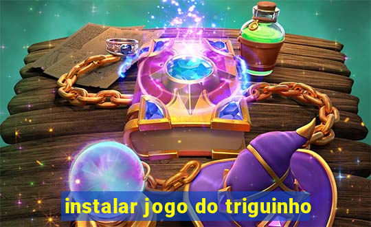 instalar jogo do triguinho